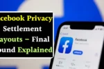 Facebook Privacy Settlement Payouts